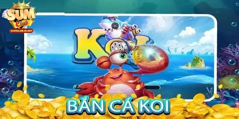 Bắn cá Koi đổi thưởng