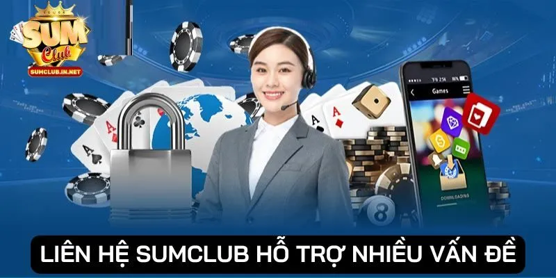 Liên hệ SUMCLUB để được hỗ trợ nhiều vấn đề