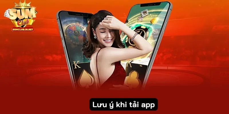 Lưu ý khi tham gia tải app